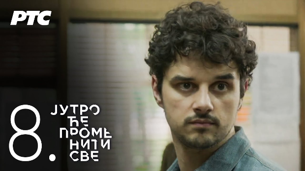 Јутро ће променити све, 8. и 9. епизода