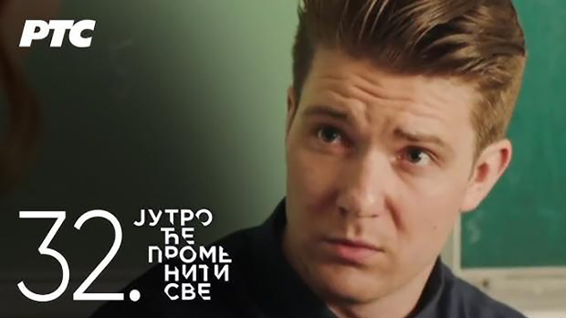 Јутро ће променити све, 32. и 33. еп. Јутро ће променити све, 32. и 33. еп.