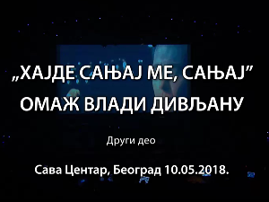 Концерт-Омаж Влади Дивљану, хајде сањај ме, сањај, 2. део