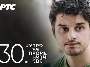 Јутро ће променити све, 30. и 31. епизода